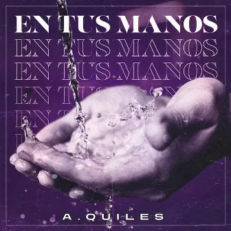 En tus manos by A.Quiles