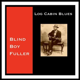 Log Cabin Blues by Blind Boy Fuller