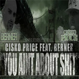 You Aint About Shit (feat. Berner) by Cisko Price