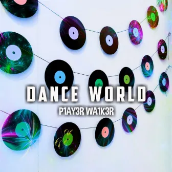 Dance World by P1AY3R WA1K3R