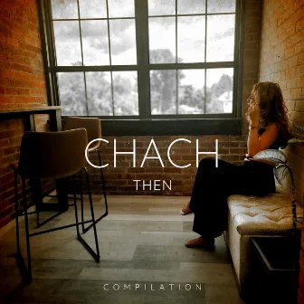 Then Compilation by Chach