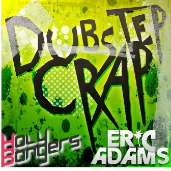 Dubstep Crap by Eric Adams