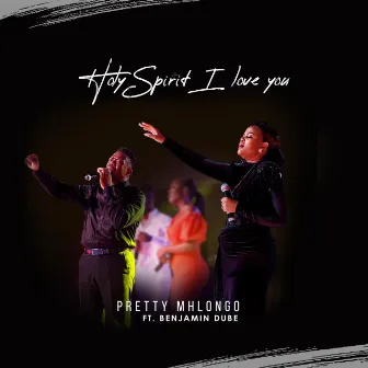 Holy Spirit I Love You Song by Pretty Mhlongo