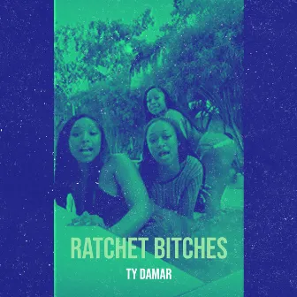 Ratchet Bitches by TY DAMAR