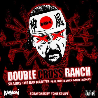 Double Cross Ranch (Scratches by Tone Spliff) [feat. Ruste Juxx & Ren Thomas] by Skanks the Rap Martyr