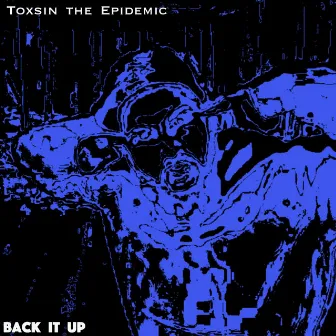 Back It Up by Toxsin the Epidemic