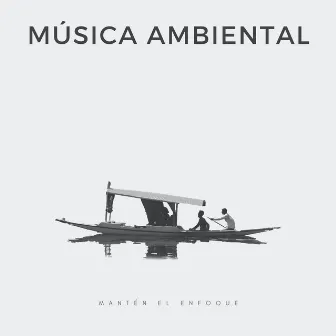 Música Ambiental: Mantén El Enfoque by Lista de Reproducción de Estudio