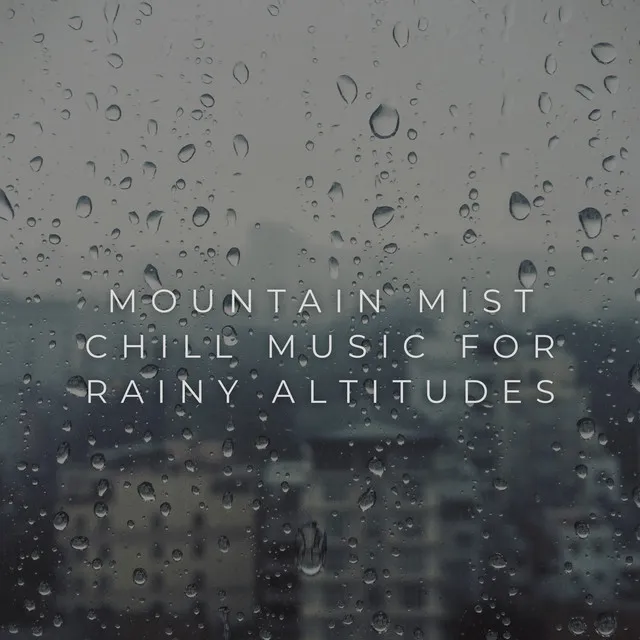 Mountain Mist: Chill Music for Rainy Altitudes