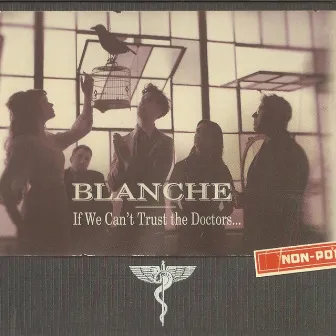 If We Can't Trust the Doctors by Blanche