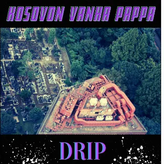 DRIP by Kosovon vanha pappa