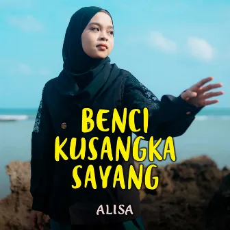 Benci Kusangka Sayang by Alisa