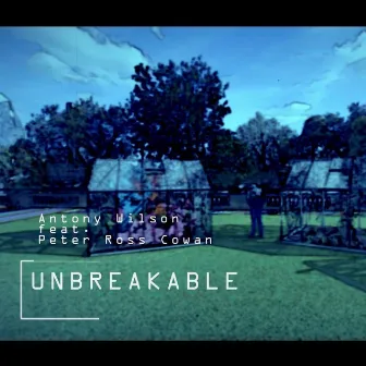 Unbreakable by Antony Wilson