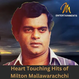 Heart Touching Hits of Milton Mallawarachchi by Milton Mallawarachchi