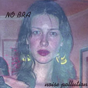 Noise Pollution by No Bra