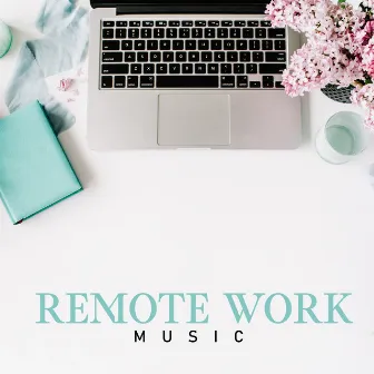 Remote Work Music - Home Office Background by Background Music Masters