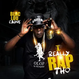 I REALLY RAP THO by Blac Lou Caine