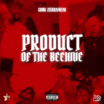 Product Of The BeeHive by CBMG ZeekDaFreak