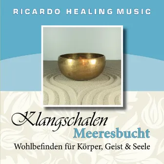 Klangschalen Meeresbucht (Wohlbefinden für Körper, Geist und Seele) by Ricardo M