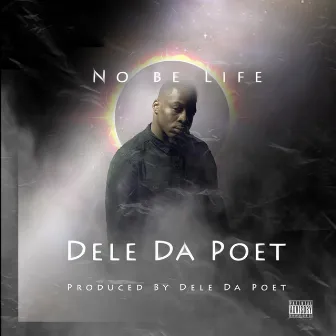 No Be Life by Dele Da Poet