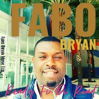 Ready Fi Di Road by Fabo Bryan