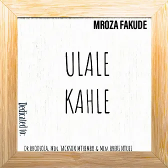 Ulale Kahle by Mroza Van Damme Fakude