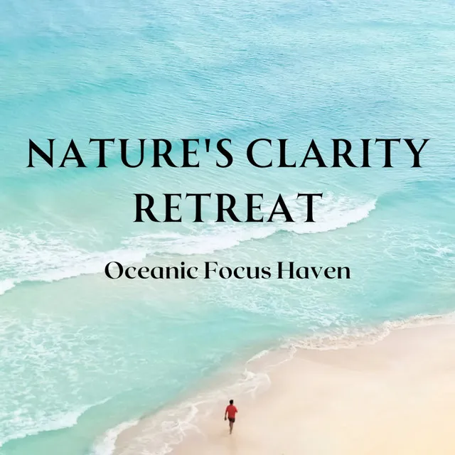 Nature's Clarity Retreat: Oceanic Focus Haven