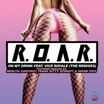 On my Drink (feat. Vice Royale) [The Remixes] by R.O.A.R.