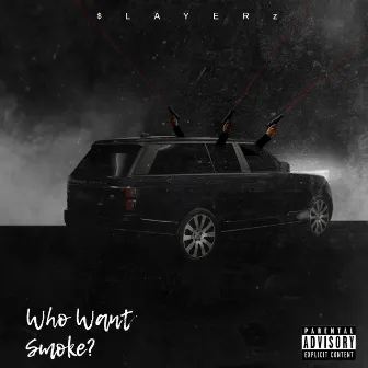 Who Want Smoke by $LAYERz