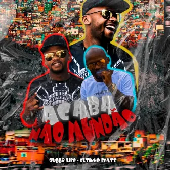 Acaba Não Mundão by Gugga Life