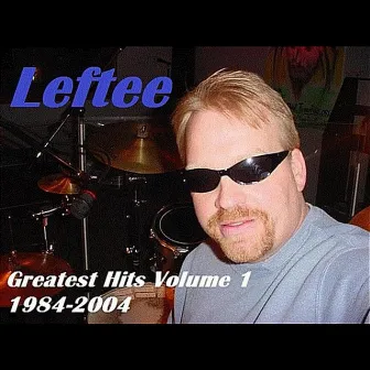 Leftee's Greatest Hits, Vol. One 1984-2004 by Leftee