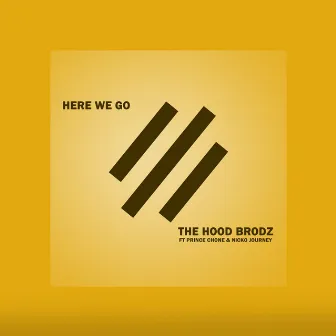 Here We Go by The Hood Brodz