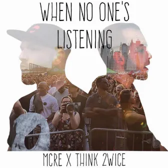 When No One's Listening by MCRE