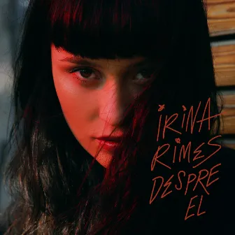 Despre El by Irina Rimes