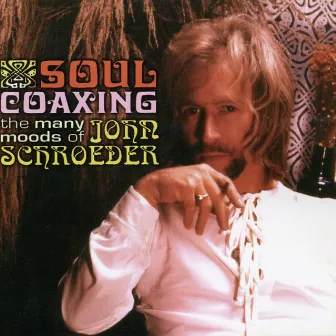 Soul Coaxing: The Many Moods of John Schroeder by John Schroeder