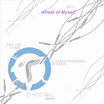 Afraid of Myself by Bio K