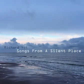 Songs from a Silent Place by Richard Yot