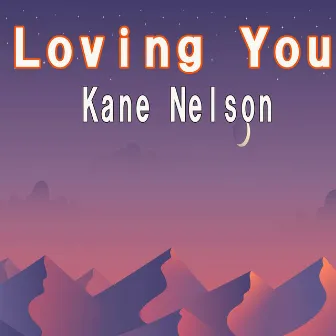 Loving You by Kane Nelson