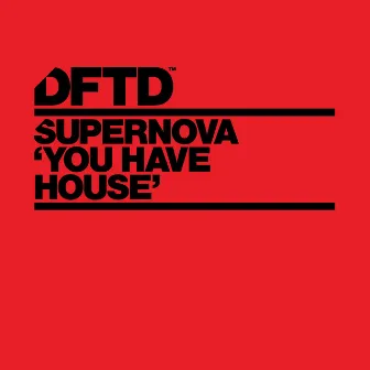 You Have House by Supernova