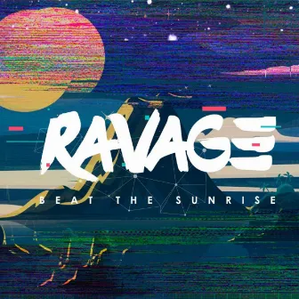 Beat The Sunrise by Ravage