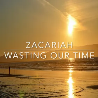 Wasting Our Time by Zacariah