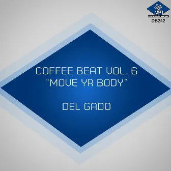 Coffee Beat, Vol. 6 (Move Yr Body) by DEL GADO