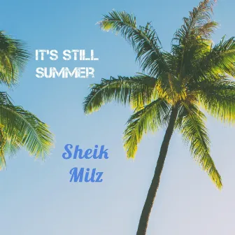 It's Still Summer by Sheik Milz