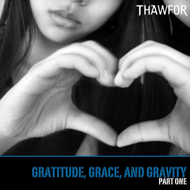 Gratitude, Grace, and Gravity, Pt. One