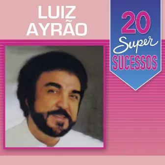 20 Super Sucessos: Luiz Ayrão by Luiz Ayrao