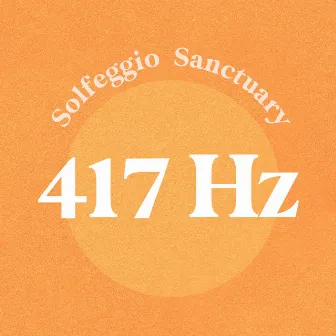 417 Hz by Solfeggio Sanctuary