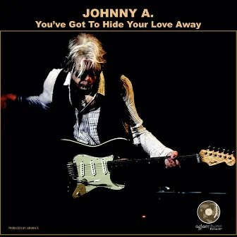 You've Got to Hide Your Love Away by Johnny A.