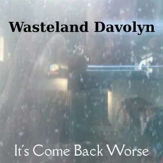 It's Come Back Worse by Wasteland Davolyn