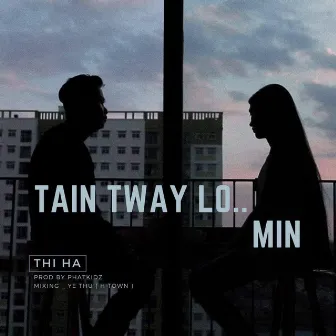 Tain Tway Lo Min by PHATKIDz