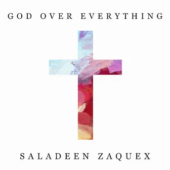 God Over Everything by Saladeen Zaquex