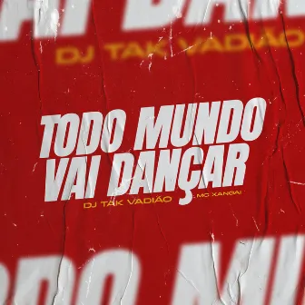 Todo Mundo Vai Dançar by MC Xangai